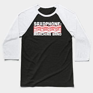 Saxophone, The Bacon Of Marching Band Baseball T-Shirt